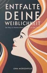 Entfalte Deine Weiblichkeit