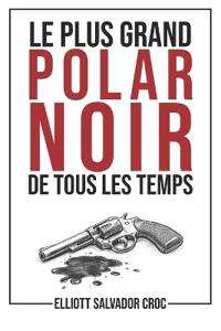 Le plus grand polar noir de tous les temps