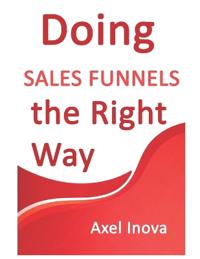 Doing Sales Funnels, the Right Way