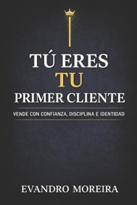 Tu Primer Cliente Eres Tú
