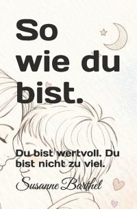 So wie du bist.