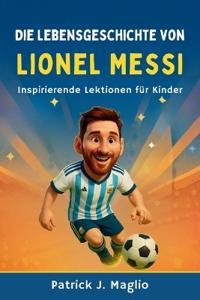 Die Lebensgeschichte von Lionel Messi