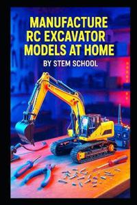 Manufacture RC Excavator Models at Home