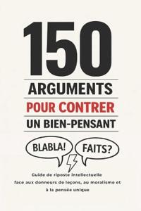 150 Arguments pour Contrer un Bien-Pensant