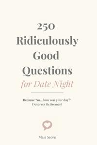 250 Ridiculously Good Questions for Date Night