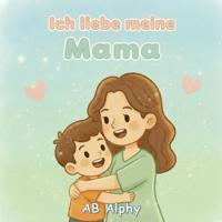 Ich liebe meine Mama