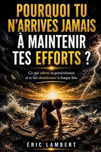 Pourquoi Tu N'arrives Jamais à Maintenir Tes Efforts