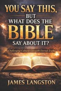 You Say This, But What Does the Bible Say about It?