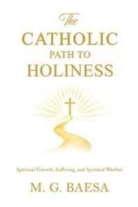 The Catholic Path to Holiness