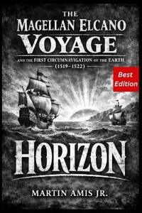 The Magellan Elcano Voyage and the First Circumnavigation of the Earth (1519-1522)