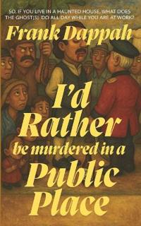 I'd Rather Be Murdered in a Public Place