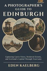 A Photographer's Guide to Edinburgh