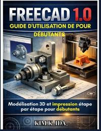 Guide d'Utilisation de Freecad 1.0 Pour Débutants