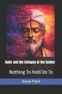 Kabir and the Collapse of the Seeker