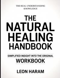 The Real Understanding Knowledge The Natural Healing Handbook