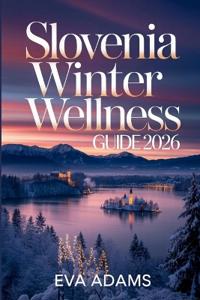 SLOVENIA Winter Wellness Guide 2026