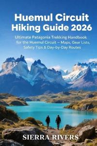Huemul Circuit Hiking Guide 2026