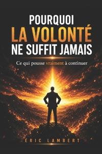 Pourquoi la Volonté ne Suffit Jamais