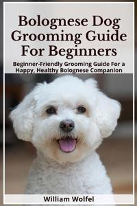 Bolognese Dog Grooming Guide For Beginners