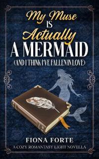 My Muse is Actually a Mermaid (And I Think I've Fallen in Love)