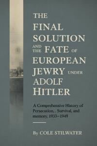 The Final Solution and the Fate of European Jewry with Adolf Hitler