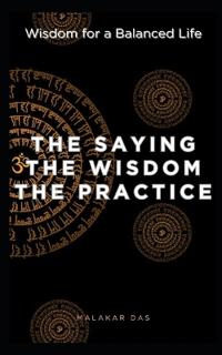 The Saying, The Wisdom, The Practice
