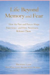 Life Beyond Memory and Fear