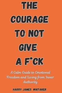 The Courage to Not Give a F*ck