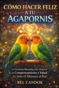 Como Hacer Feliz a Tu Agapornis