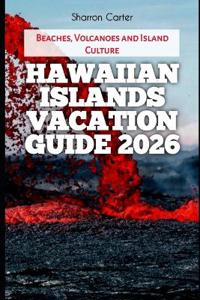 Hawaiian Islands Vacation Guide 2026