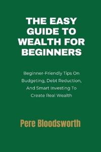 The Easy Guide to Wealth for Beginners
