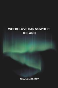 Where Love Has Nowhere to Land