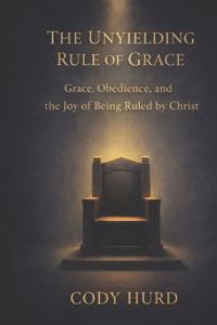 The Unyielding Rule of Grace