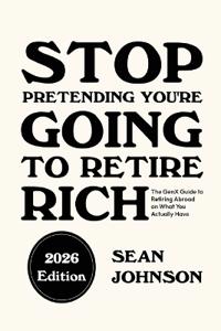 Stop Pretending You're Going To Retire Rich
