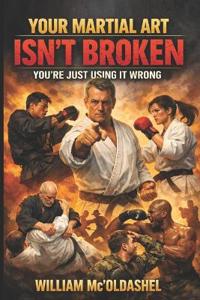 Your Martial Art Isn't Broken, You're Just Using It Wrong