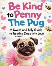 Be Kind to Penny the Pug