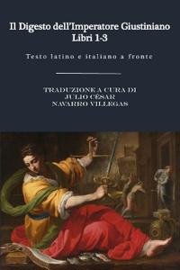 Il Digesto dell'Imperatore Giustiniano - Libri 1 a 3
