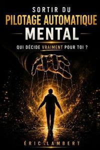 Sortir du Pilotage Automatique Mental