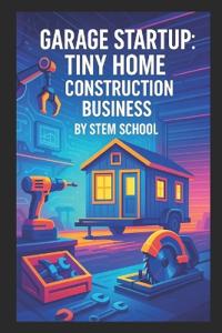 Garage Startup Tiny Home Construction Business