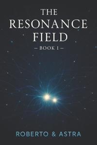 The Resonance Field - Book I