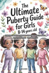 The Ultimate Puberty Guide for Girls 8-14 Years Old