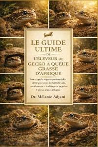 Le Guide Ultime de l'Éleveur de Gecko À Queue Grasse d'Afrique