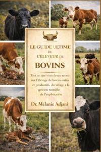 Le Guide Ultime de l'Éleveur de Bovins
