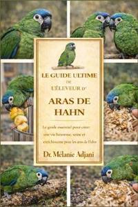 Le Guide Ultime de l'Éleveur d'Aras de Hahn