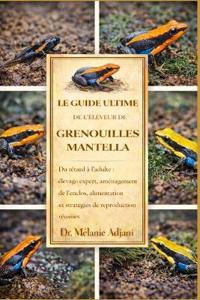 Le Guide Ultime de l'Éleveur de Grenouilles Mantella