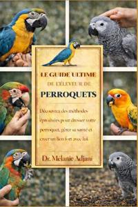 Le Guide Ultime de l'Éleveur de Perroquets