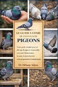 Le Guide Ultime de l'Éleveur de Pigeons