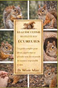 Le Guide Ultime de l'Éleveur d'Écureuils