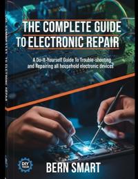 The Complete Guide to Electronic Repair