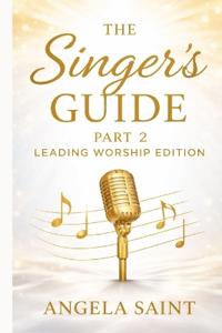 The Singer's Guide - Part 2 Leading Worship Edition